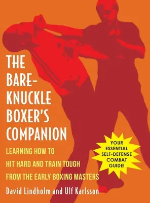 Spoločník boxera s holými kĺbmi: Učíme sa, ako tvrdo udierať a trénovať od prvých majstrov boxu - Bare-Knuckle Boxer's Companion: Learning How to Hit Hard and Train Tough from the Early Boxing Masters