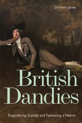 British Dandies: Škandál a módna tvorba národa (Engendering Scandal and Fashioning a Nation) - British Dandies: Engendering Scandal and Fashioning a Nation