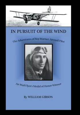 V prenasledovaní vetra: dobrodružstvá Roya Warnera, pilota leteckej pošty - In Pursuit of the Wind: The Adventures of Roy Warner, Airmail Pilot