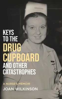 Kľúče od skrinky s liekmi a iné katastrofy: Spomienky zdravotnej sestry - Keys to the Drug Cupboard and other Catastrophes: A Nurse's Memoir​