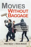 Filmy bez batožiny: Sprievodca nízkorozpočtovým filmom - Movies Without Baggage: A Guide to Ultra-Low-Budget Filmmaking