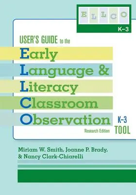 Používateľská príručka k nástroju na pozorovanie ranej jazykovej a literárnej gramotnosti v triede, K-3 (Ellco K-3), výskumné vydanie - User's Guide to the Early Language and Literacy Classroom Observation Tool, K-3 (Ellco K-3), Research Edition