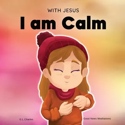 S Ježišom som pokojný: Kresťanská detská kniha, ktorá učí deti o Božom pokoji; na zvládanie hnevu, reguláciu emócií, sociálne e - With Jesus I am Calm: A Christian children's book to teach kids about the peace of God; for anger management, emotional regulation, social e