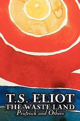 The Waste Land, Prufrock, and Others by T. S. Eliot, Poézia, dráma - The Waste Land, Prufrock, and Others by T. S. Eliot, Poetry, Drama