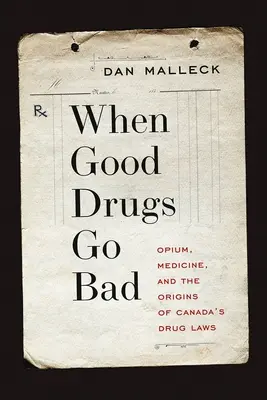 Keď sa dobré drogy pokazia: Opium, medicína a pôvod kanadských protidrogových zákonov - When Good Drugs Go Bad: Opium, Medicine, and the Origins of Canada's Drug Laws