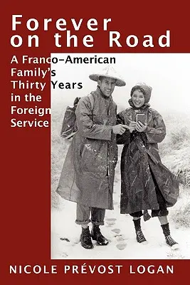Navždy na cestách: Tridsať rokov francúzsko-americkej rodiny v zahraničnej službe - Forever on the Road: A Franco-American Family's Thirty Years in the Foreign Service
