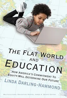 Plochý svet a vzdelávanie: Ako americký záväzok k rovnosti rozhodne o našej budúcnosti - The Flat World and Education: How America's Commitment to Equity Will Determine Our Future
