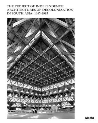Projekt nezávislosti: Architektúry dekolonizácie v južnej Ázii, 1947-1985 - The Project of Independence: Architectures of Decolonization in South Asia, 1947-1985