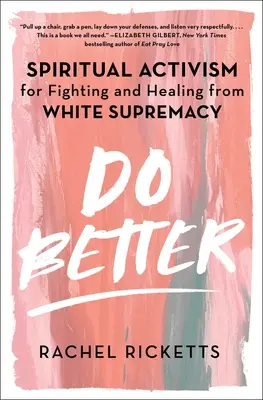 Robiť lepšie: Duchovný aktivizmus pre boj a uzdravenie z nadradenosti bielej rasy - Do Better: Spiritual Activism for Fighting and Healing from White Supremacy
