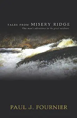 Príbehy z Misery Ridge: Dobrodružstvá jedného muža v prírode - Tales from Misery Ridge: One Man's Adventures in the Great Outdoors