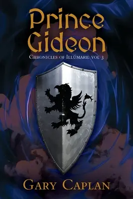 Princ Gideon: Chronicles of Illmaril Vol. 3 - Prince Gideon: Chronicles of Illmaril Vol 3