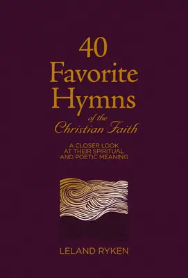 40 obľúbených piesní o kresťanskej viere: 40 kresťanských kníh: Bližší pohľad na ich duchovný a poetický význam - 40 Favorite Hymns of the Christian Faith: A Closer Look at Their Spiritual and Poetic Meaning