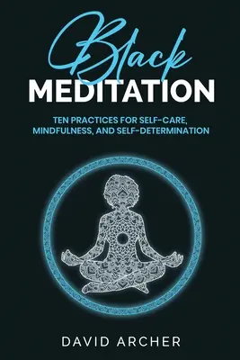 Čierna meditácia: Meditácia: Desať cvičení pre starostlivosť o seba, všímavosť a sebaurčenie - Black Meditation: Ten Practices for Self Care, Mindfulness, and Self Determination