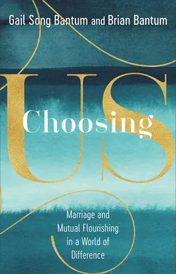 Voľba nás: Manželstvo a vzájomný rozkvet vo svete rozdielov - Choosing Us: Marriage and Mutual Flourishing in a World of Difference