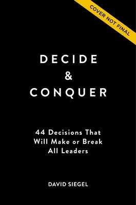 Rozhodni sa a zvíťaz: 44 rozhodnutí, ktoré rozhodnú alebo zlomia všetkých lídrov - Decide and Conquer: 44 Decisions That Will Make or Break All Leaders