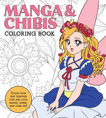 Manga & Chibis Coloring Book: Vyfarbite si cestu cez roztomilé a cool manga, anime a chibi umenie! - Manga & Chibis Coloring Book: Color Your Way Through Cute and Cool Manga, Anime, and Chibi Art!