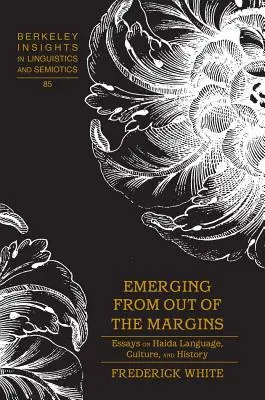 Emerging from the Margins; Essays on Haida Language, Culture, and History - Emerging from out of the Margins; Essays on Haida Language, Culture, and History