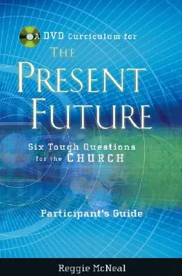 Sprievodca pre účastníkov k zbierke DVD k Súčasnej budúcnosti: Šesť ťažkých otázok pre cirkev - Participant's Guide to the DVD Collection for the Present Future: Six Tough Questions for the Church