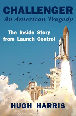 Challenger: Americká tragédia: Príbeh zvnútra z riadiaceho strediska štartu - Challenger: An American Tragedy: The Inside Story from Launch Control