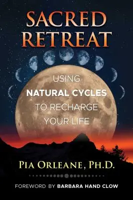 Posvätný ústup: Využívanie prírodných cyklov na dobitie energie pre váš život - Sacred Retreat: Using Natural Cycles to Recharge Your Life