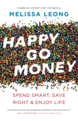 Happy Go Money: Vydávajte sa rozumne, šetrite správne a užívajte si život - Happy Go Money: Spend Smart, Save Right and Enjoy Life