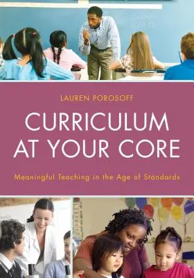 Kurikulum vo vašom jadre: Zmysluplné vyučovanie vo veku štandardov - Curriculum at Your Core: Meaningful Teaching in the Age of Standards