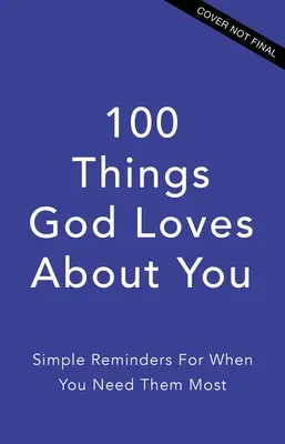 100 vecí, ktoré na tebe Boh miluje: Jednoduché pripomenutia pre chvíle, keď ich najviac potrebuješ - 100 Things God Loves about You: Simple Reminders for When You Need Them Most