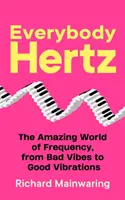 Každý Hertz - Úžasný svet frekvencie, od zlých vibrácií k dobrým vibráciám - Everybody Hertz - The Amazing World of Frequency, from Bad Vibes to Good Vibrations