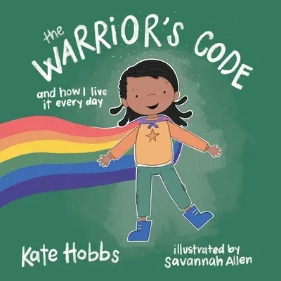 Kód bojovníka: A ako ho žijem každý deň (príručka pre deti o láske, úcte, starostlivosti, zodpovednosti, cti a mieri) - The Warrior's Code: And How I Live It Every Day (a Kids Guide to Love, Respect, Care, Responsibility, Honor, and Peace)