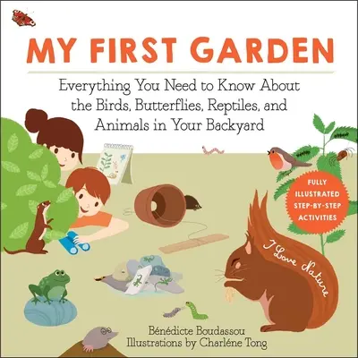 Moja prvá záhrada: Všetko, čo potrebujete vedieť o vtákoch, motýľoch, plazoch a zvieratách na vašom dvore - My First Garden: Everything You Need to Know about the Birds, Butterflies, Reptiles, and Animals in Your Backyard