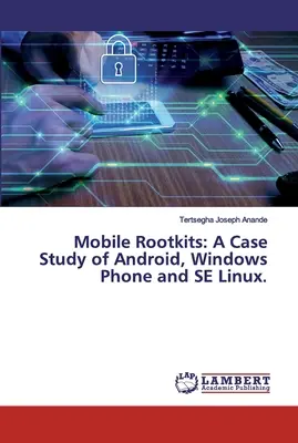 Mobilné rootkity: Prípadová štúdia Androidu, Windows Phone a SE Linuxu. - Mobile Rootkits: A Case Study of Android, Windows Phone and SE Linux.