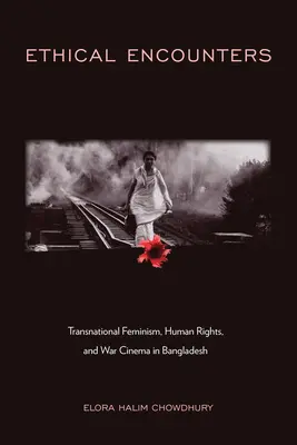 Etické stretnutia: Nadnárodný feminizmus, ľudské práva a vojnová kinematografia v Bangladéši - Ethical Encounters: Transnational Feminism, Human Rights, and War Cinema in Bangladesh