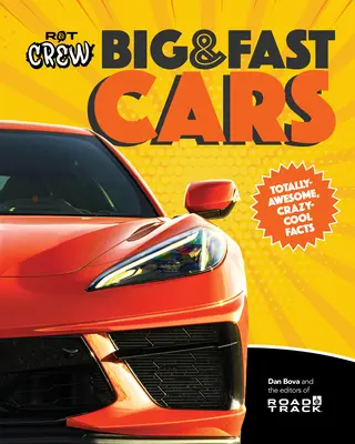 Veľké a rýchle autá posádky Road & Track: 701 úplne úžasných faktov! - Road & Track Crew's Big & Fast Cars: 701 Totally Amazing Facts!