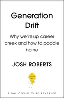 Generation Drift - Prečo sme sa ocitli v kariérnom zálive a ako sa dostať domov - Generation Drift - Why we're up career creek and how to paddle home