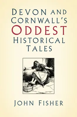 Najzvláštnejšie historické príbehy z Devonu a Cornwallu - Devon and Cornwall's Oddest Historical Tales