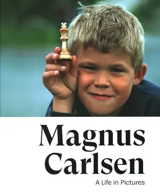 Magnus Carlsen: Carsen: Život v obrazoch - Magnus Carlsen: A Life in Pictures
