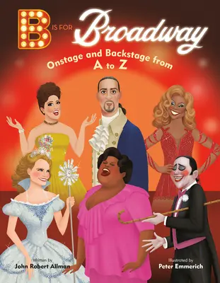 B is for Broadway: Na javisku a v zákulisí od A po Z - B Is for Broadway: Onstage and Backstage from A to Z