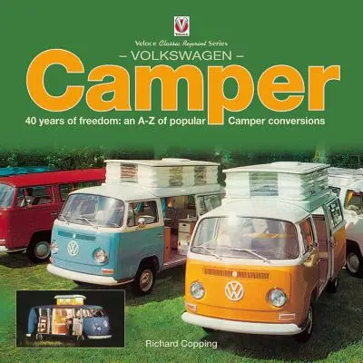 Volkswagen Camper: 40 rokov slobody: A-Z populárnych prestavieb obytných automobilov - Volkswagen Camper: 40 Years of Freedom: An A-Z of Popular Camper Conversions