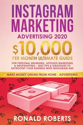Marketingová reklama na Instagrame: Ultimátny sprievodca pre osobný branding, affiliate marketing a drop-shipping za 10 000 dolárov mesačne: Najlepšie tipy a stratégie - Instagram Marketing Advertising: $10,000/Month Ultimate Guide for Personal Branding, Affiliate Marketing, and Drop-Shipping: Best Tips and Strategies