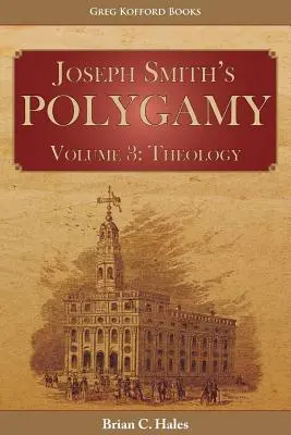 Polygamia Josepha Smitha, 3. diel: Teológia - Joseph Smith's Polygamy, Volume 3: Theology