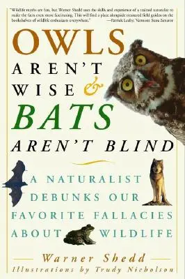Sovy nie sú múdre a netopiere nie sú slepé: Prírodovedec vyvracia naše obľúbené omyly o voľne žijúcich zvieratách - Owls Aren't Wise & Bats Aren't Blind: A Naturalist Debunks Our Favorite Fallacies about Wildlife