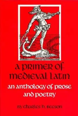 Základy stredovekej latinčiny: antológia prózy a veršov - A Primer of Medieval Latin: An Anthology of Prose and Verse