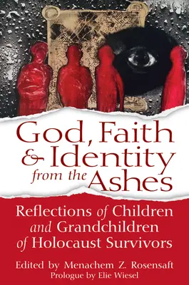 Boh, viera a identita z popola: Holokaust: reflexie detí a vnukov tých, ktorí prežili holokaust - God, Faith & Identity from the Ashes: Reflections of Children and Grandchildren of Holocaust Survivors