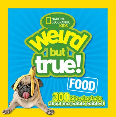 Divné, ale pravdivé jedlo: 300 faktov o neuveriteľných jedlách - Weird But True Food: 300 Bite-Size Facts about Incredible Edibles