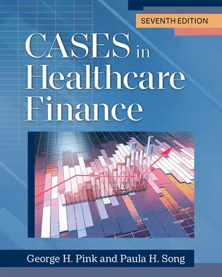 Cases in Healthcare Finance, siedme vydanie - Cases in Healthcare Finance, Seventh Edition