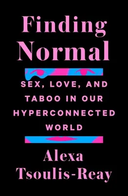 Hľadanie normálu: Sex, láska a tabu v našom hyperprepojenom svete - Finding Normal: Sex, Love, and Taboo in Our Hyperconnected World