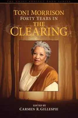 Toni Morrisonová: Štyridsať rokov v The Clearing - Toni Morrison: Forty Years in The Clearing