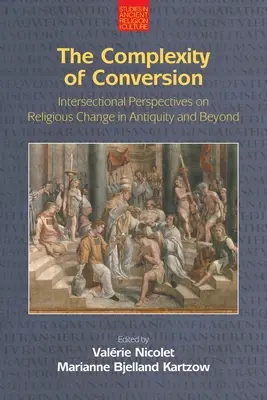 Zložitosť konverzie: Zborník z knihy Conversion: Intersekcionálne perspektívy náboženských zmien v staroveku a neskôr - The Complexity of Conversion: Intersectional Perspectives on Religious Change in Antiquity and Beyond