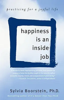 Šťastie je vnútorná práca: Cvičenie pre radostný život - Happiness Is an Inside Job: Practicing for a Joyful Life