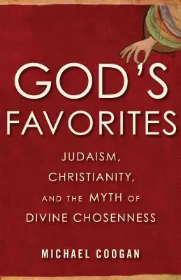 Božie obľúbenkyne: Judaizmus, kresťanstvo a mýtus božskej vyvolenosti - God's Favorites: Judaism, Christianity, and the Myth of Divine Chosenness